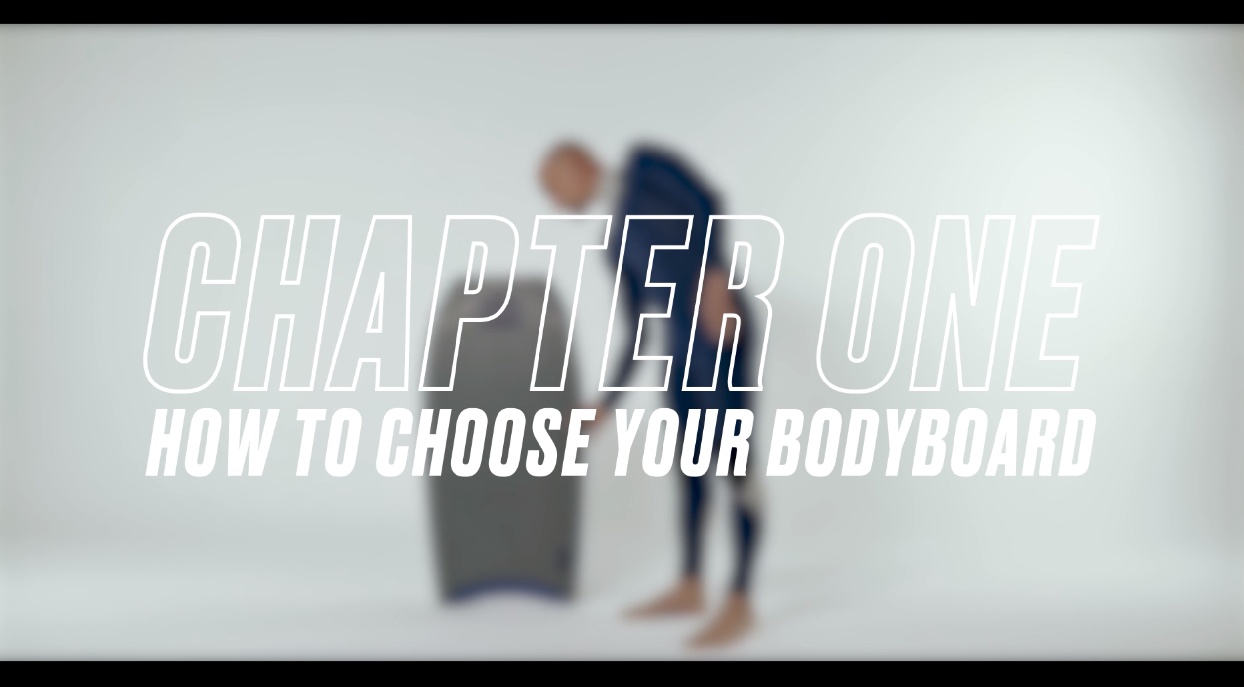 CHAPTER 1 - HOW TO CHOOSE YOUR BODYBOARD
