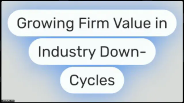 Growing Firm Value in Industry Down Cycles