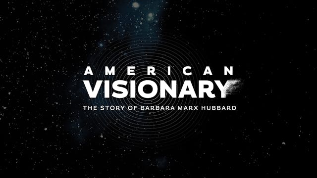 American Visionary: The Story of Barbara Marx Hubbard