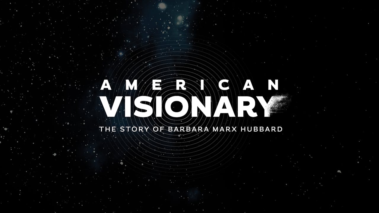 American Visionary: The Story of Barbara Marx Hubbard