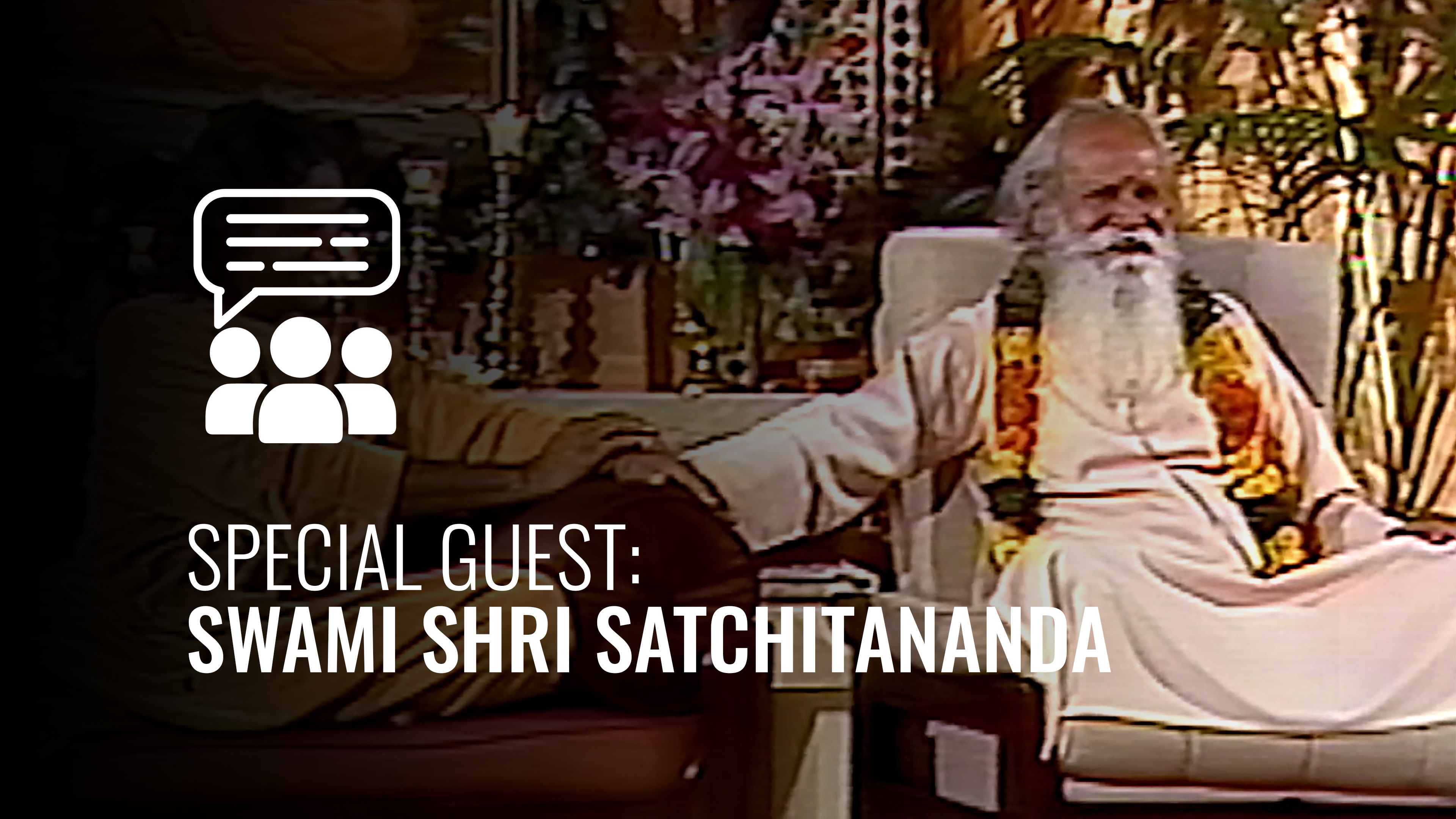 Special Guest: Swami Shri Satchitananda