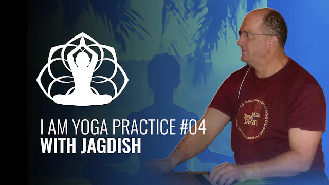 I AM Yoga Practice #04 Jagdish