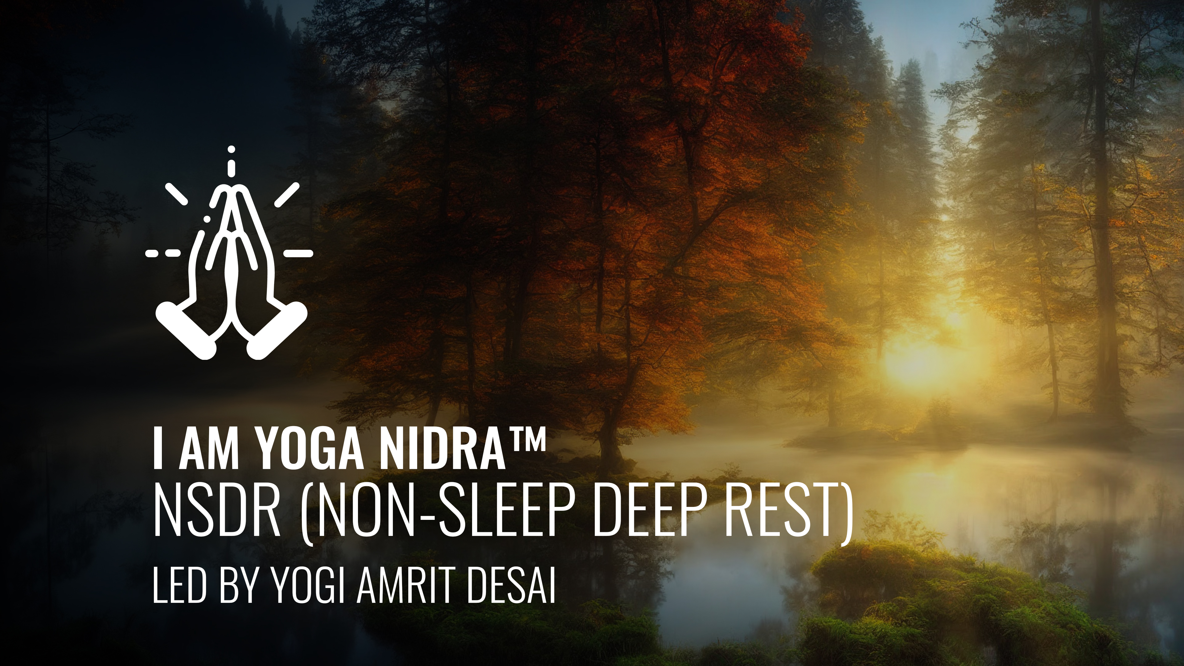 I AM Yoga Nidra™ - Led by Yogi Amrit Desai - NSDR (Non-Sleep Deep Rest)