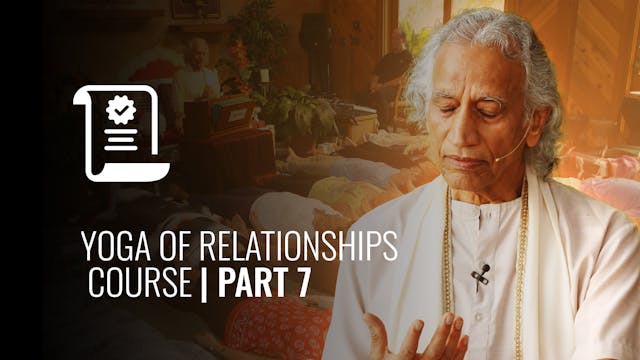 Yoga of Relationships Course | Part 7