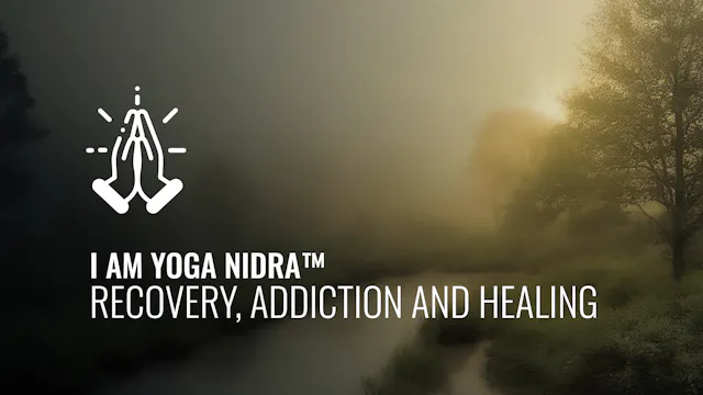I AM Yoga Nidra™ -  Recovery, Addicti...