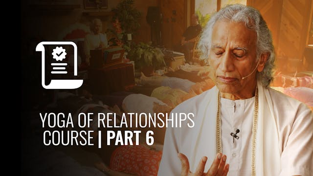 Yoga of Relationships Course | Part 6