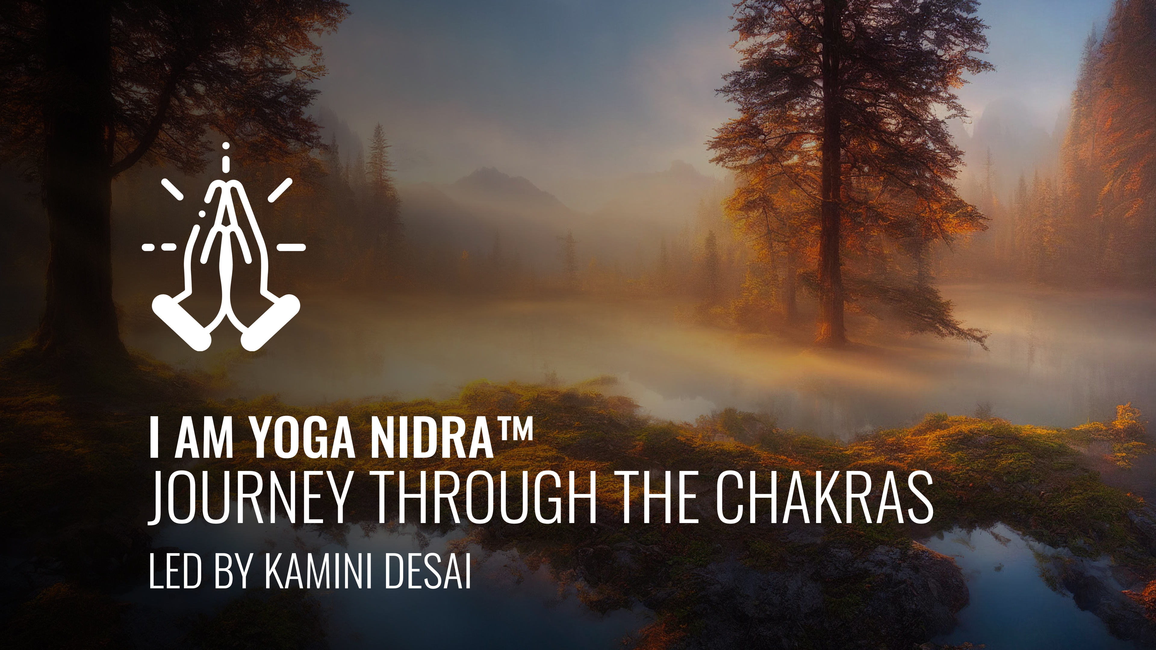 I AM Yoga Nidra™ -  Journey Through the Chakras led by Kamini Desai