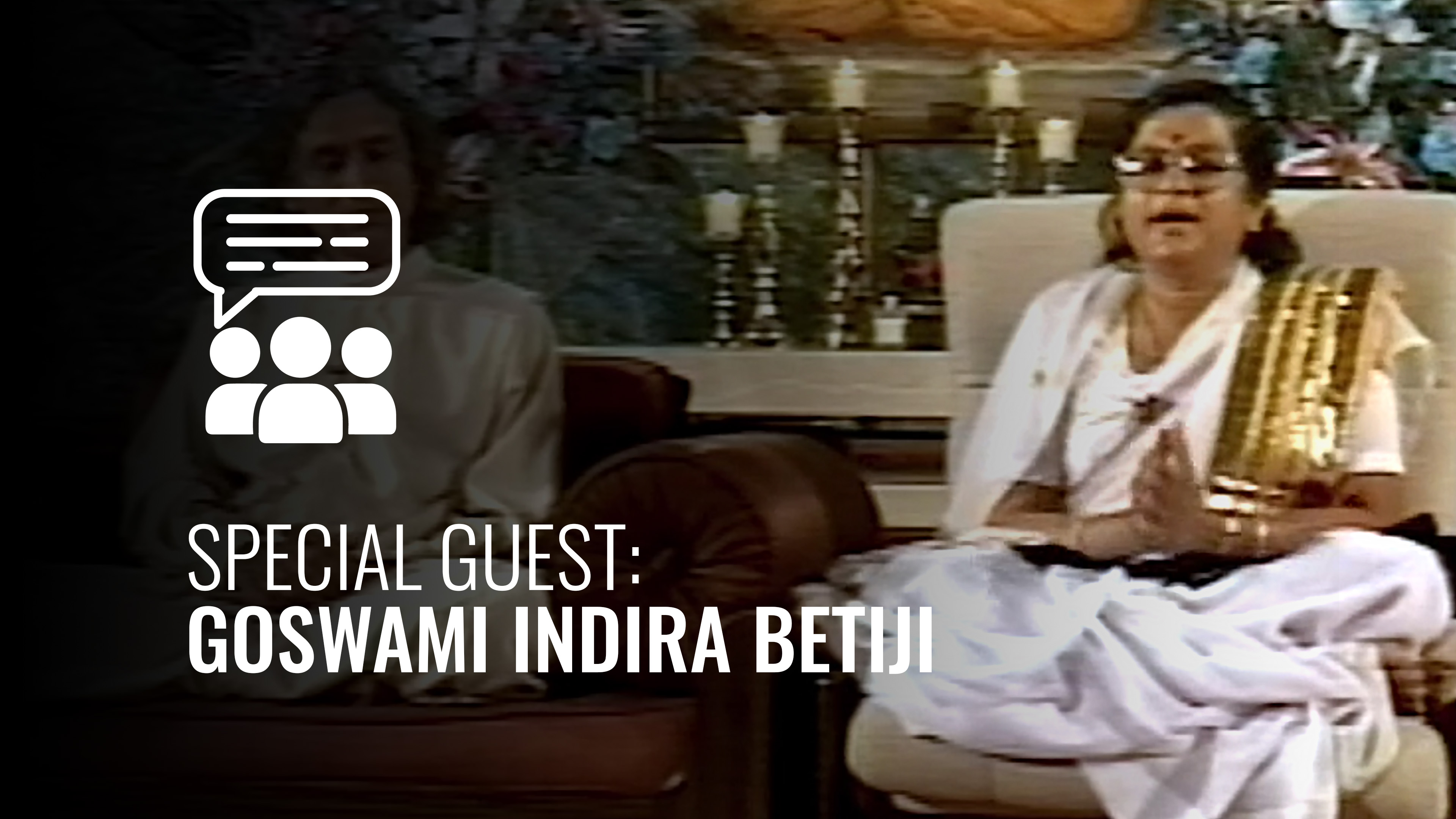 Special Guest: Goswami Indira Betiji