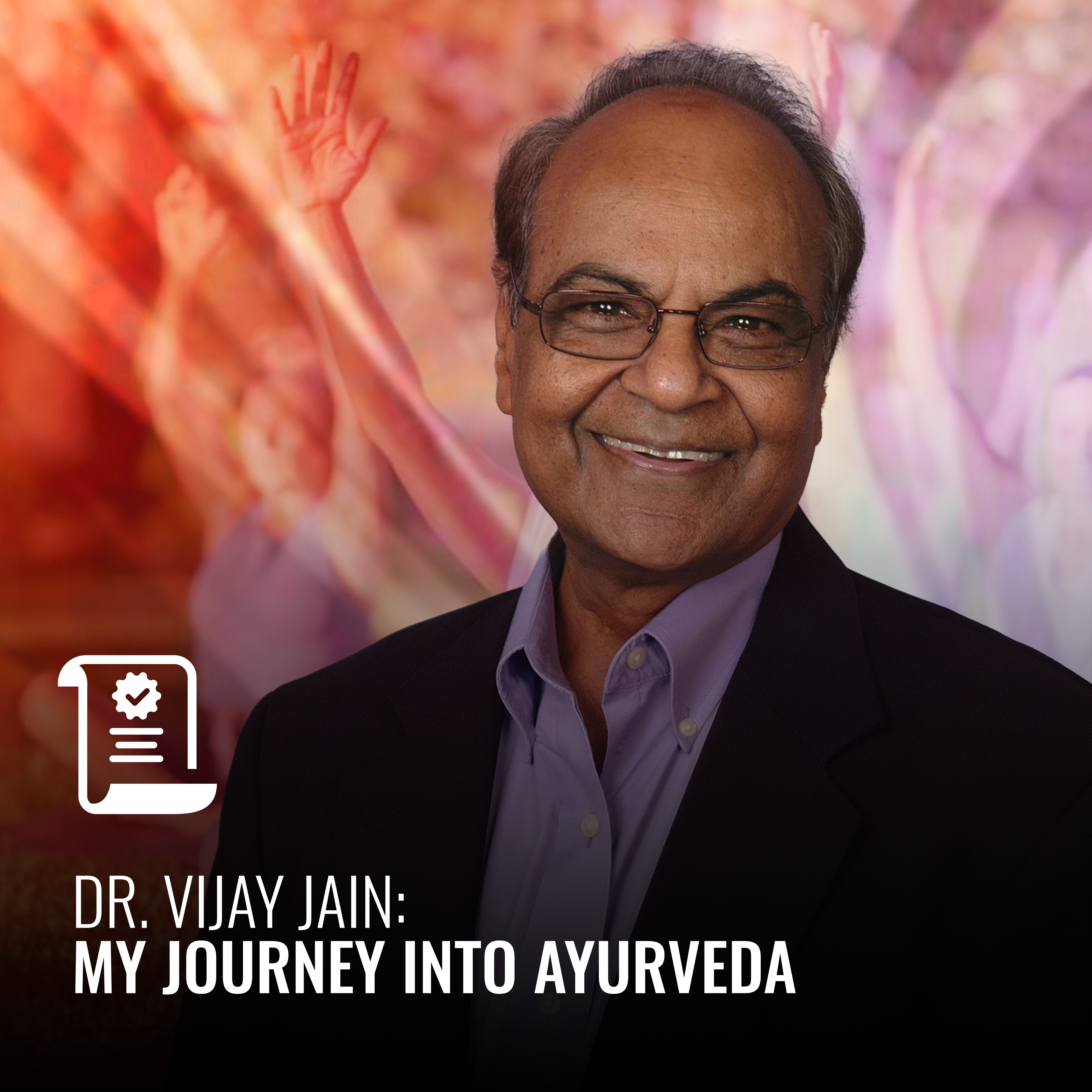 Dr. Vijay Jain: My Journey into Ayurveda