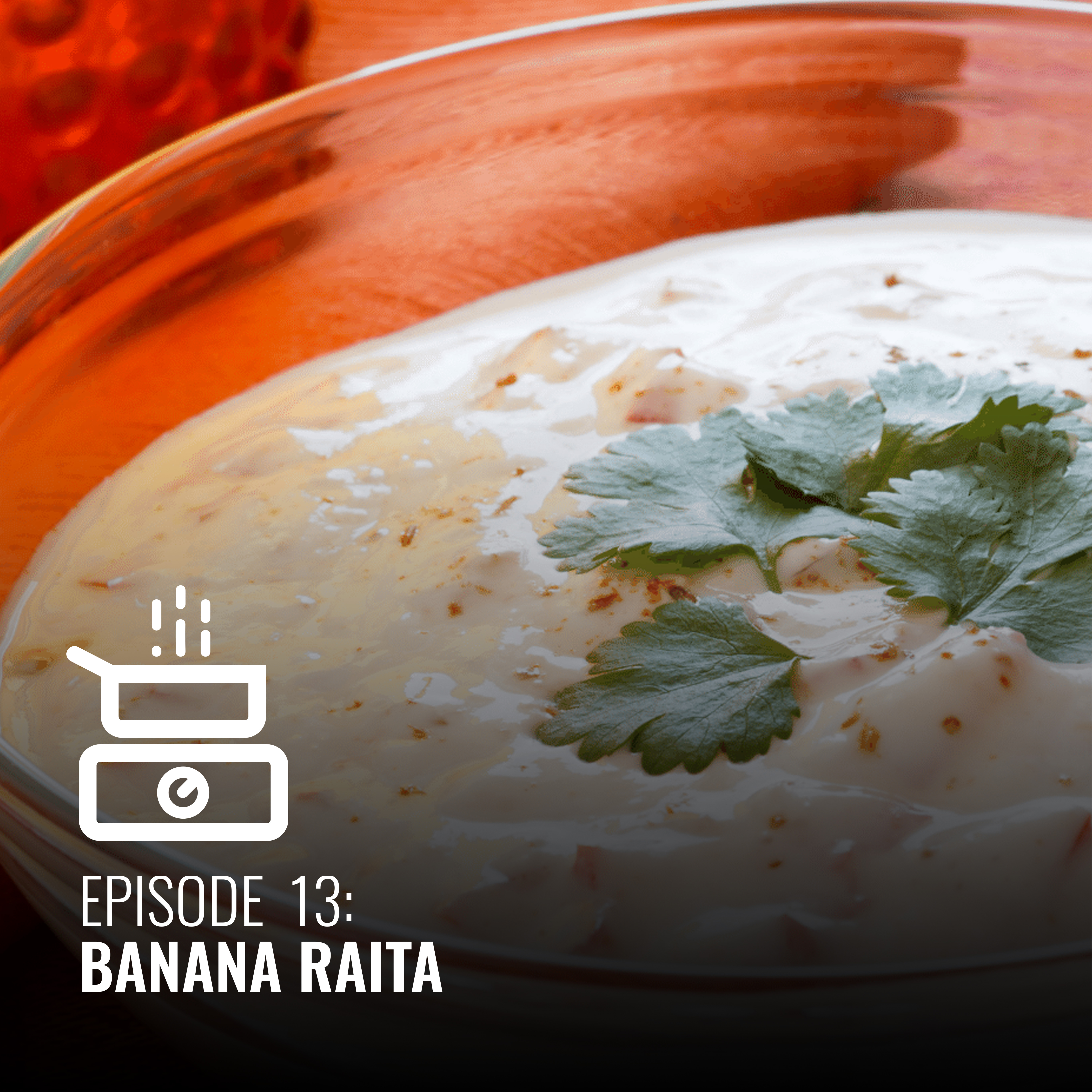 Episode #13 Banana Raita