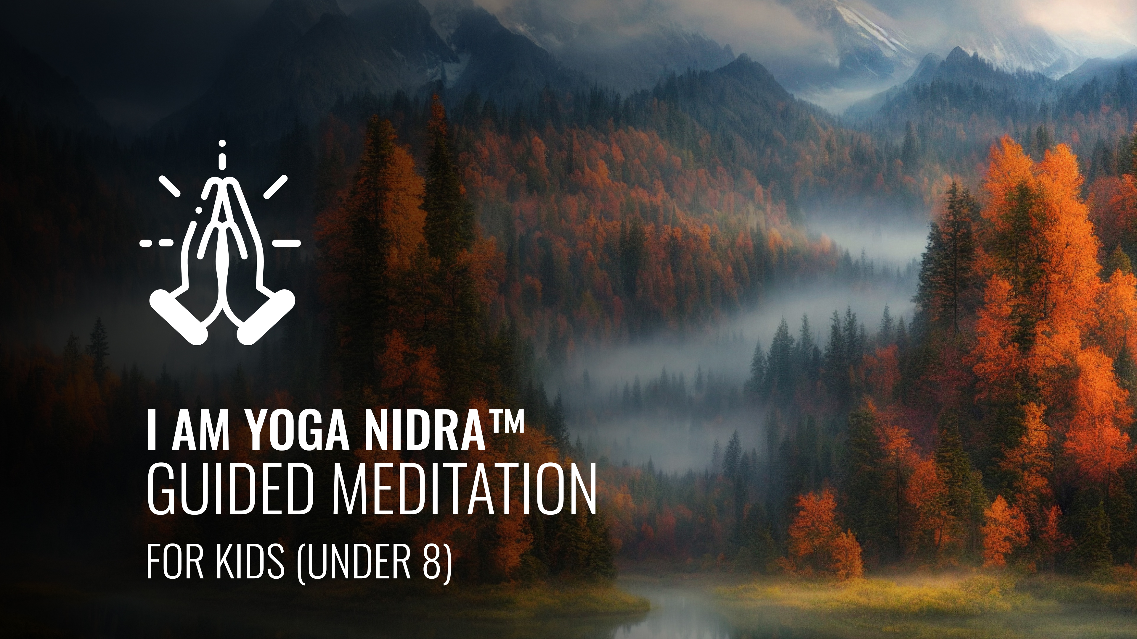 I AM Yoga Nidra™ -  Guided Meditation for Kids (under 8)