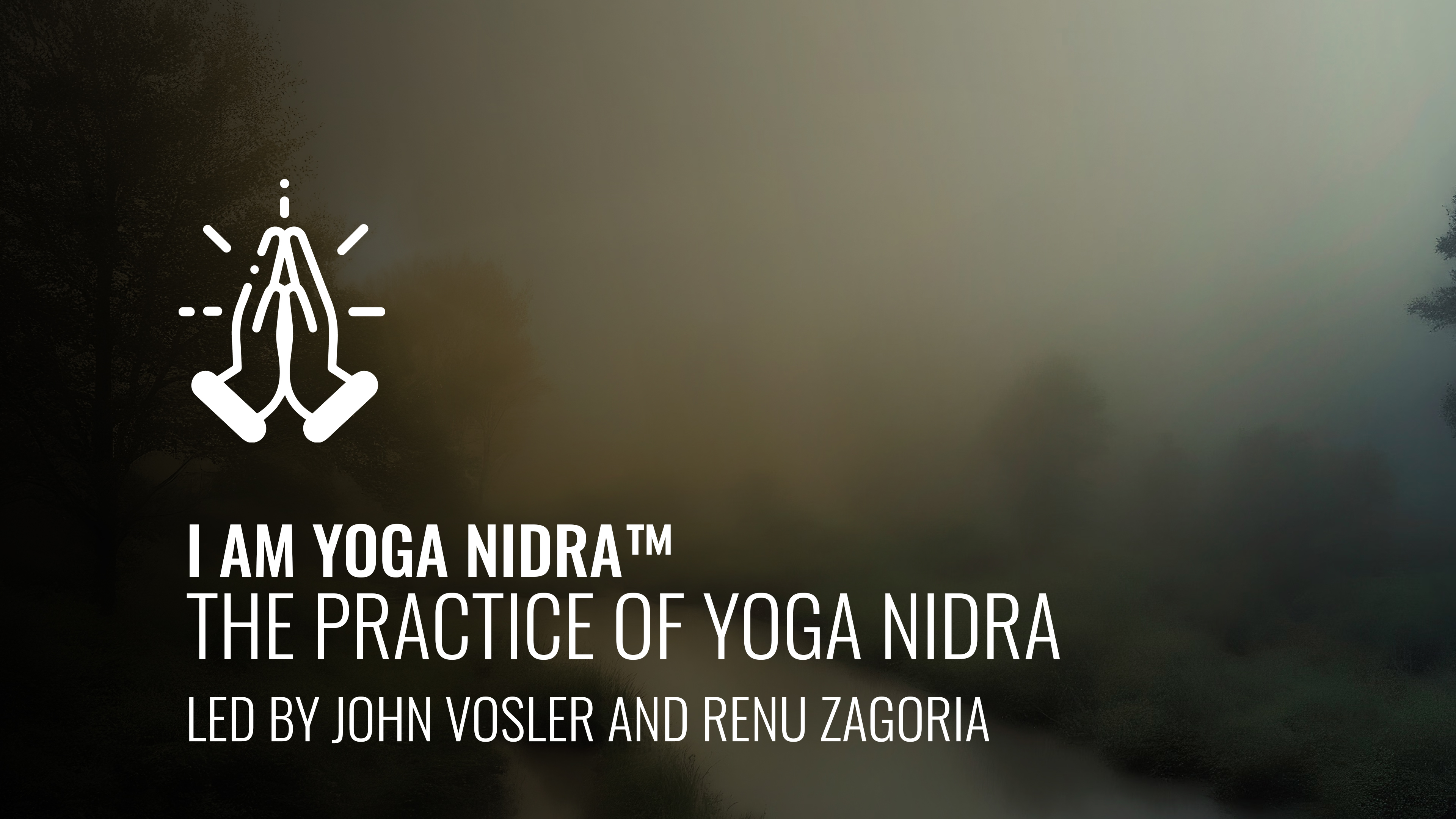 I AM Yoga Nidra™ - The Practice of Yoga Nidra with John Vosler and Renu Zagoria