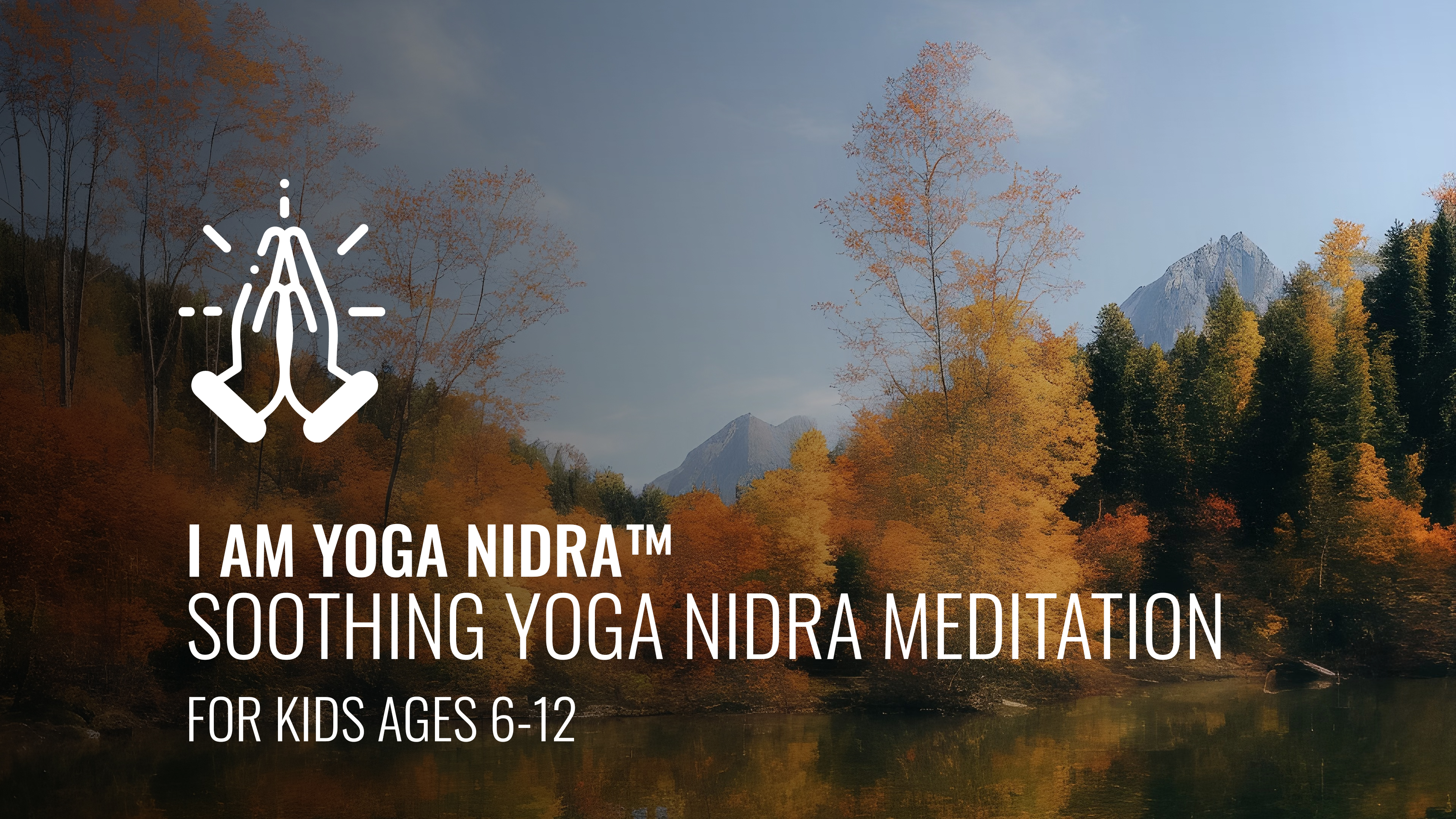 I AM Yoga Nidra™ - Soothing Yoga Nidra Meditation for Kids Ages 6-12