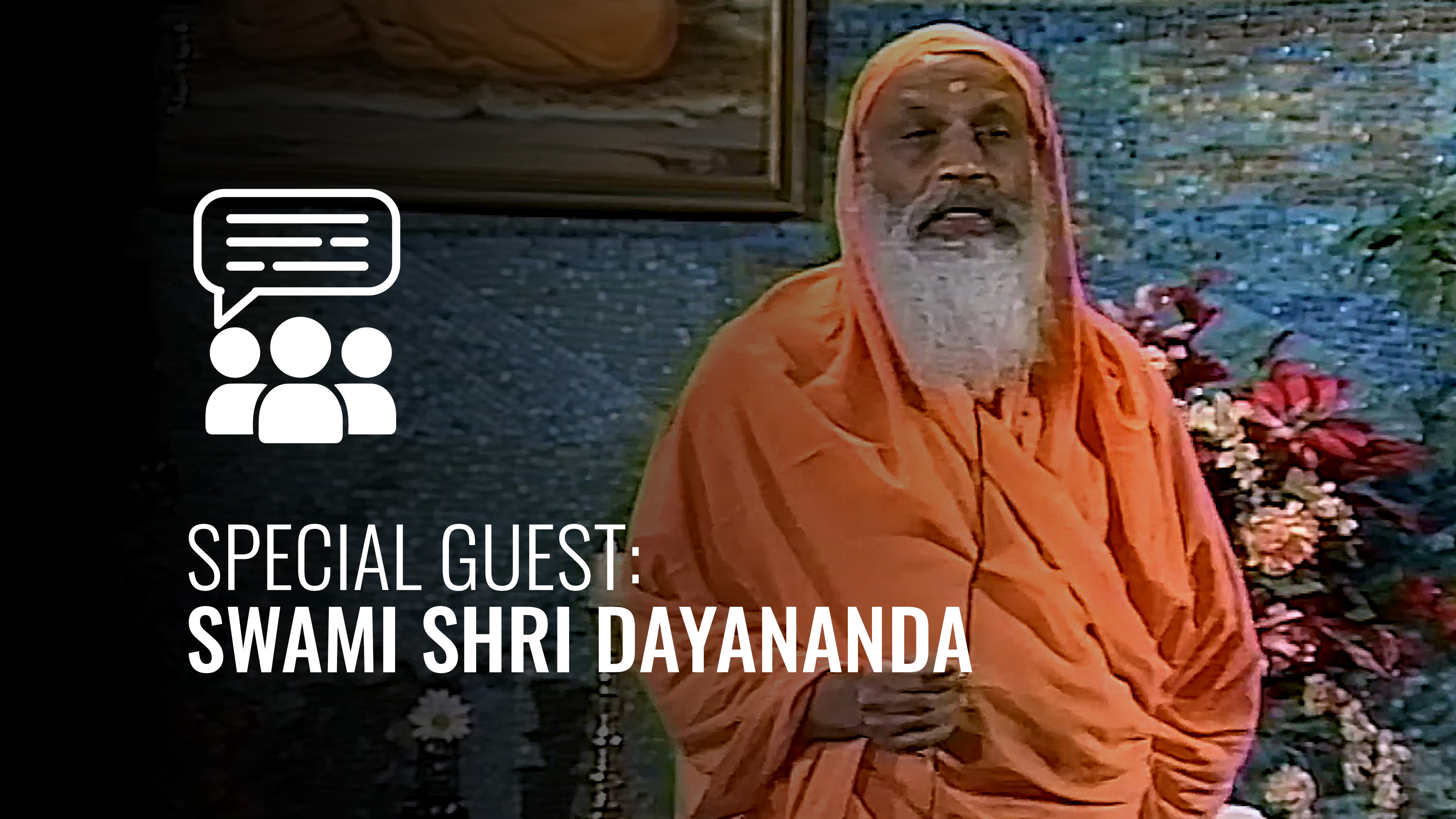 Special Guest: Swami Shri Dayananda