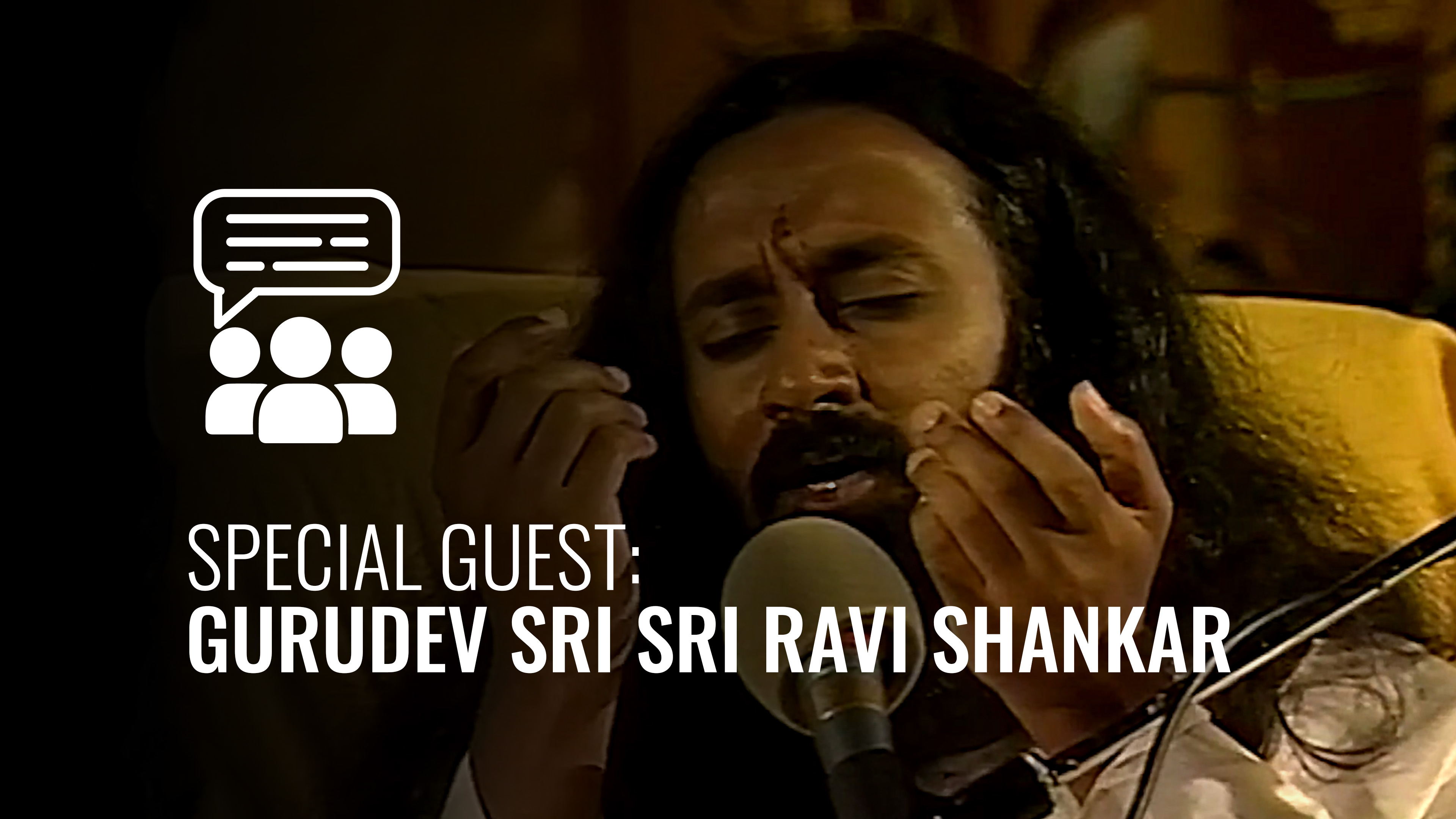 Special Guest: Gurudev Sri Sri Ravi Shankar