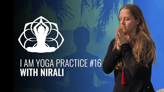 I AM Yoga Practice #16 Nirali