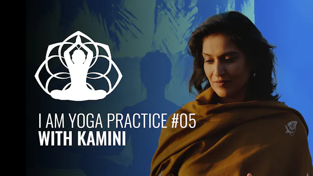 I AM Yoga Practice #05 Kamini