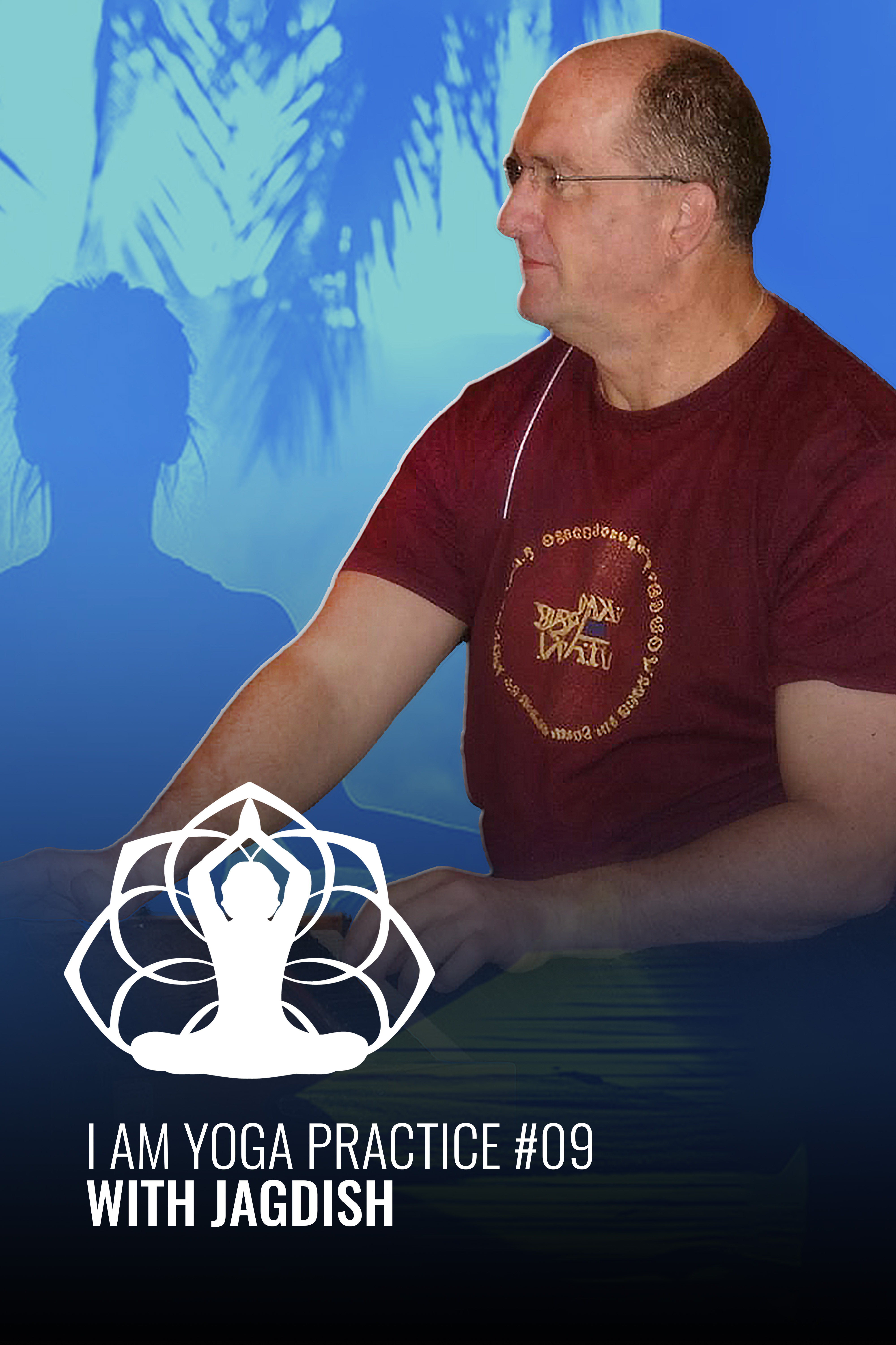 I AM Yoga Practice #09 Jagdish