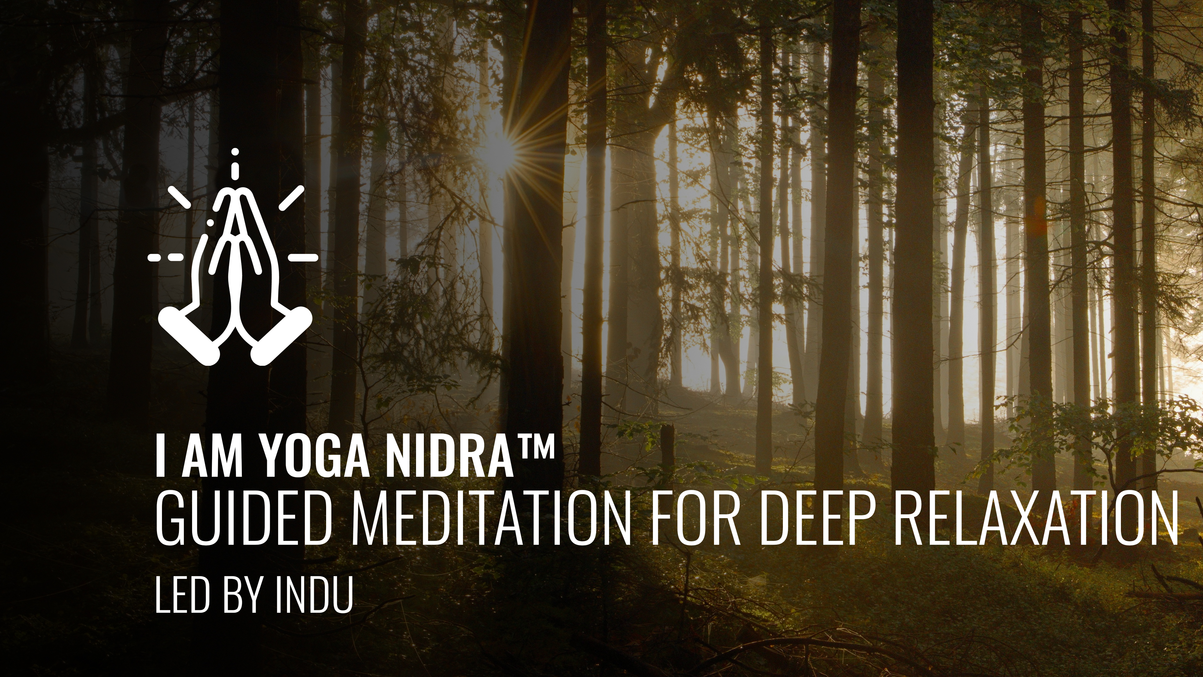 I AM Yoga Nidra™ -  A Guided Meditation for Deep Relaxation with Indu