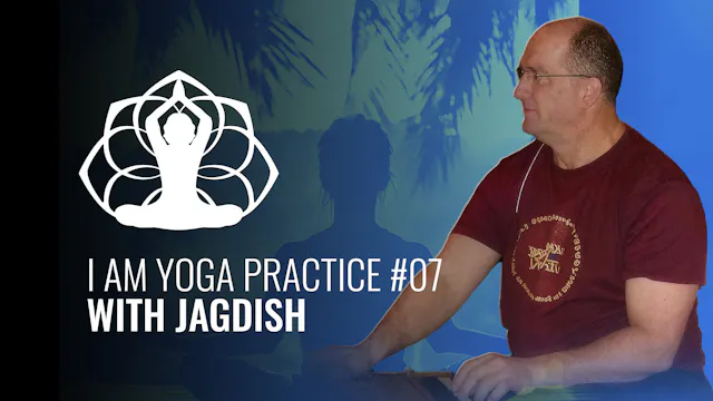I AM Yoga Practice #07 Jagdish