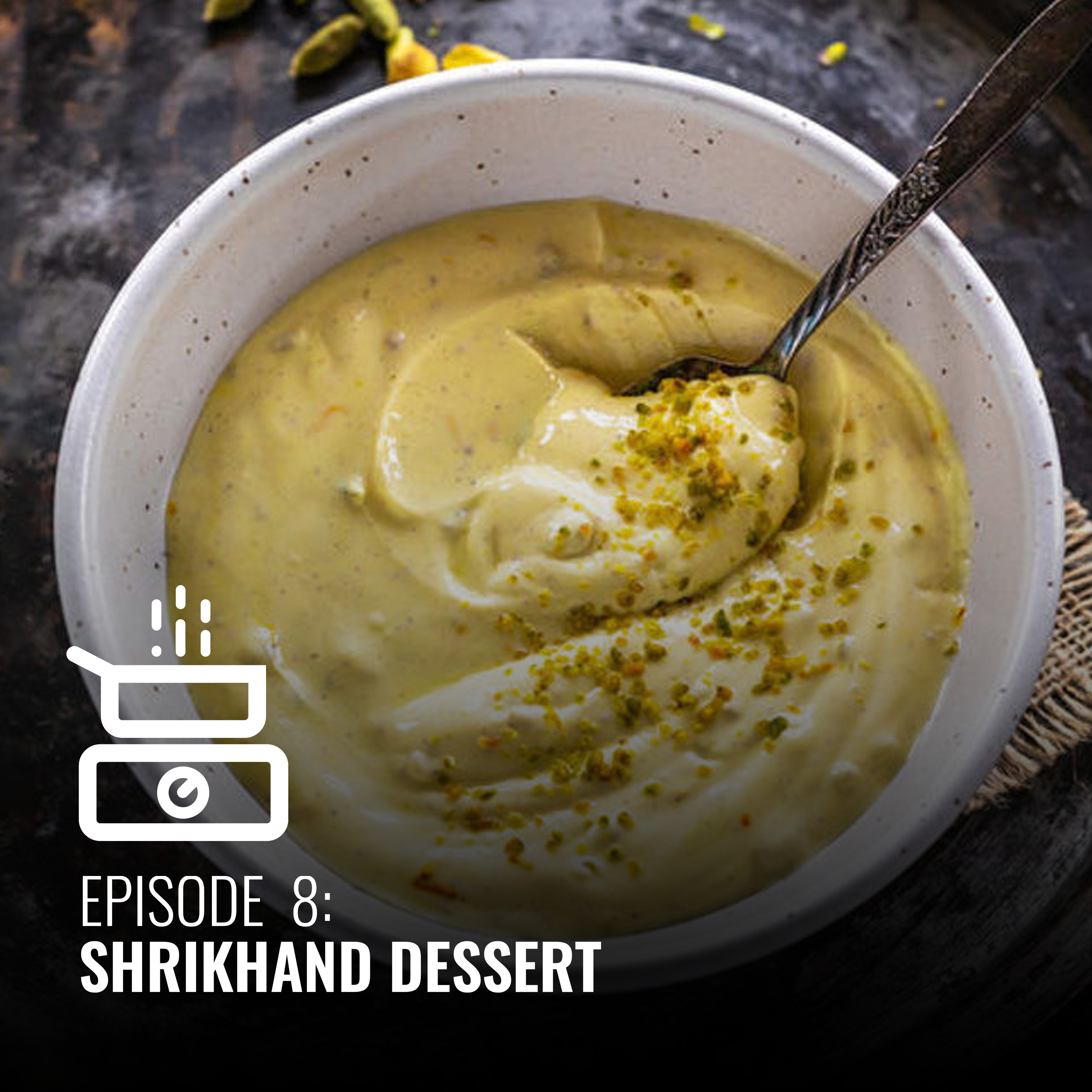 Episode # 8 Shrikhand Dessert