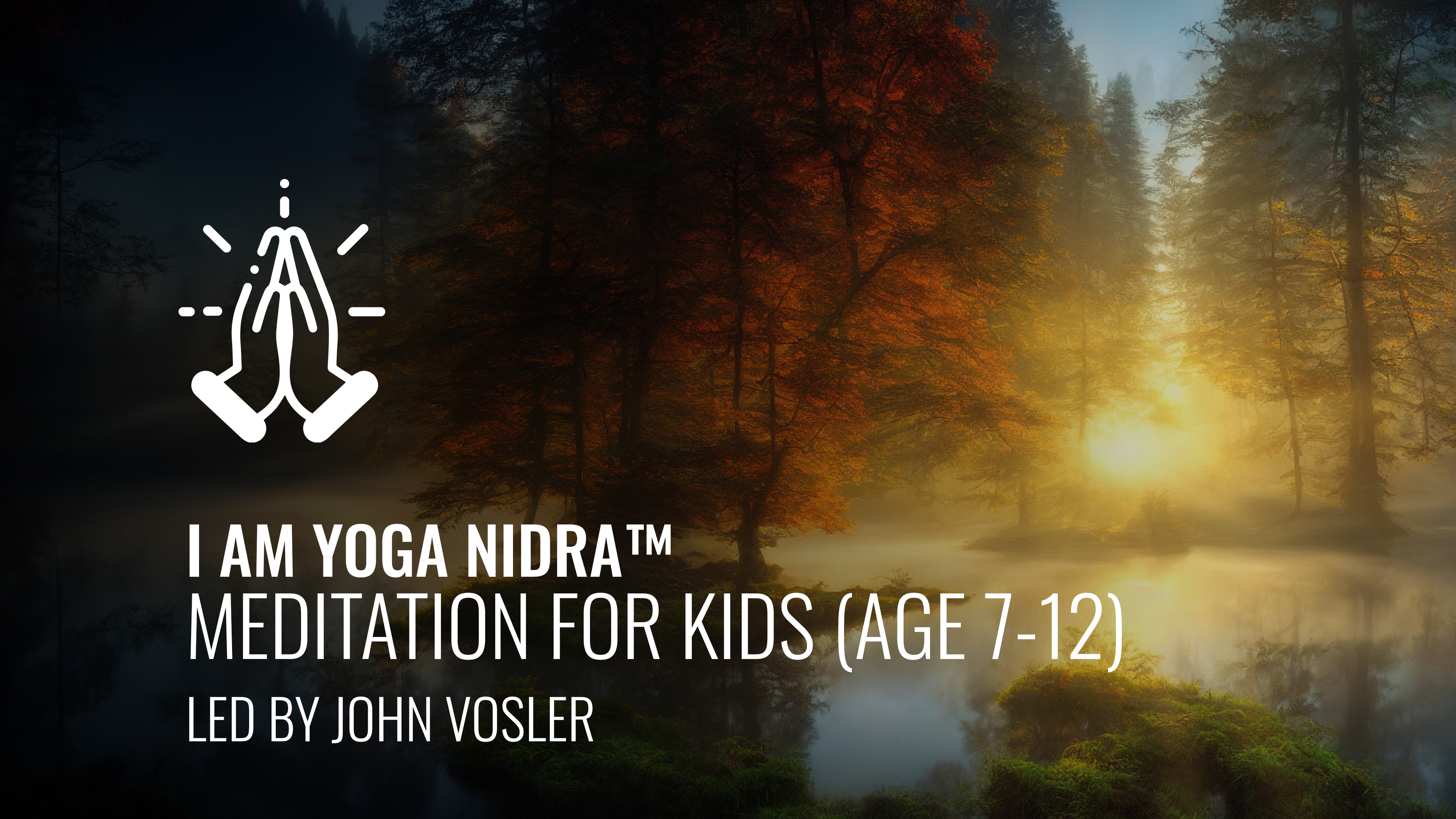 I AM Yoga Nidra™ -  Meditation for Kids (Age 7-12) With John Vosler