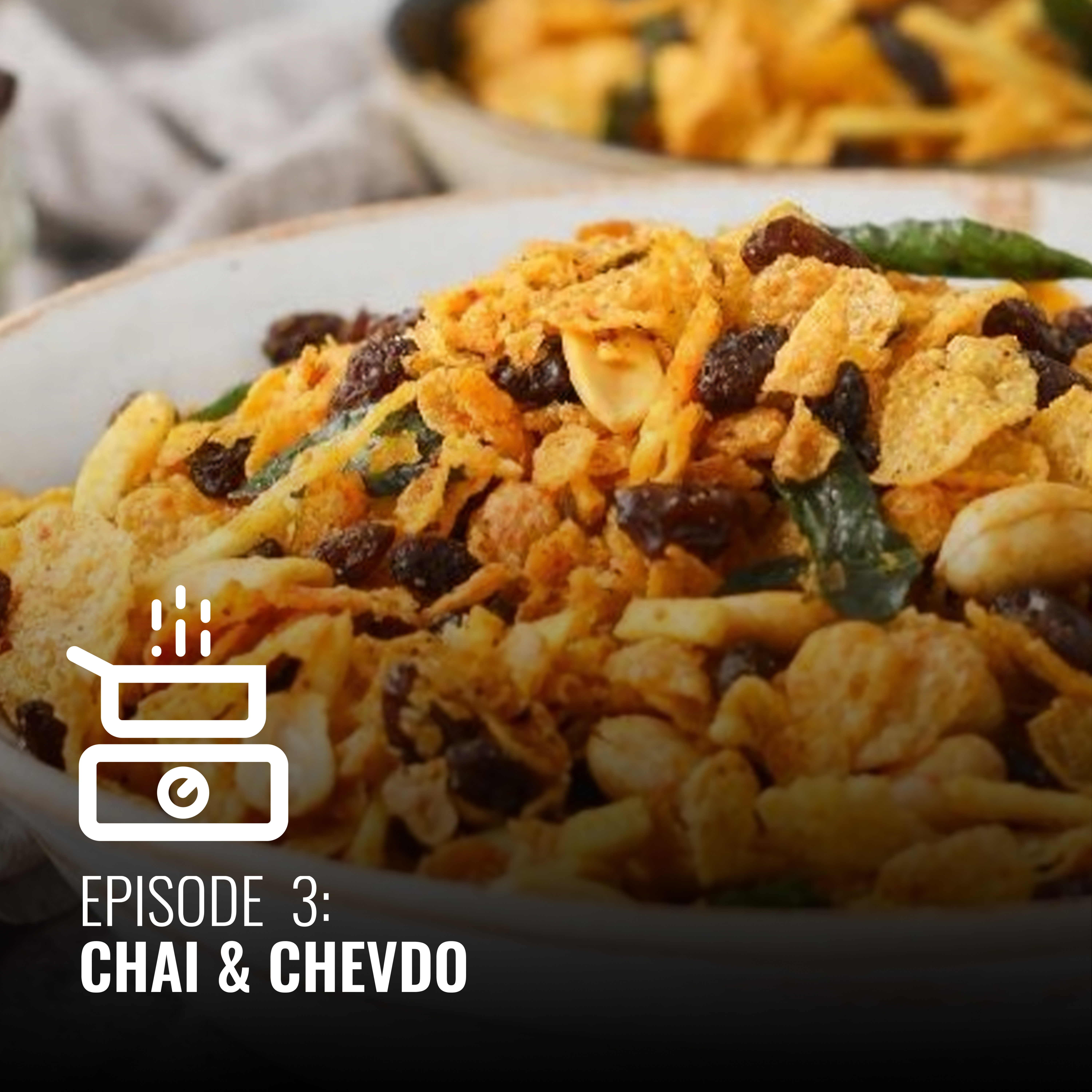 Episode # 3 Chai & Chevdho