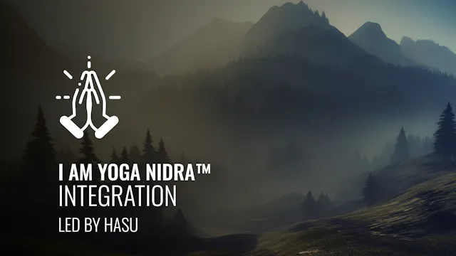 I AM Yoga Nidra™ - Integration by Hasu