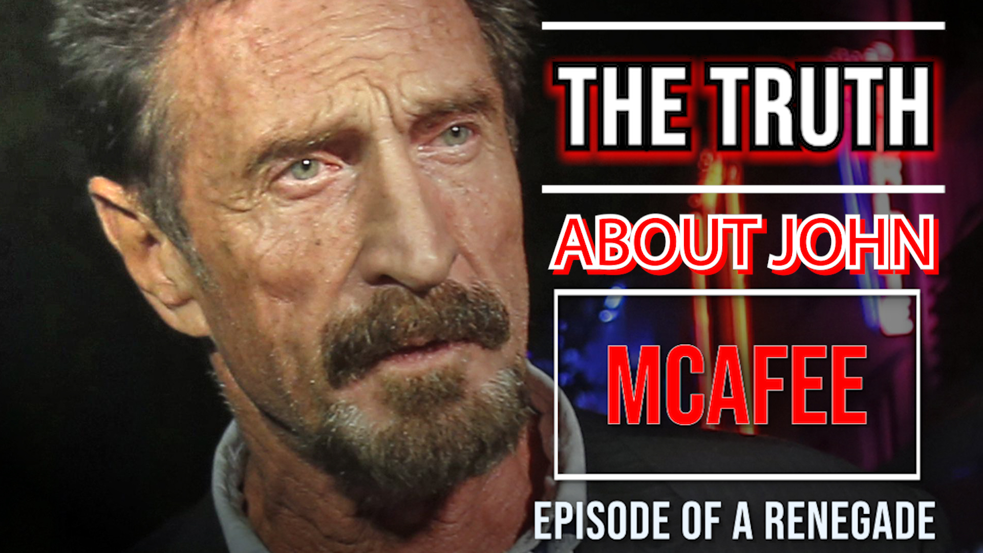 THE TRUTH ABOUT JOHN MCAFEE - The Legend lives..