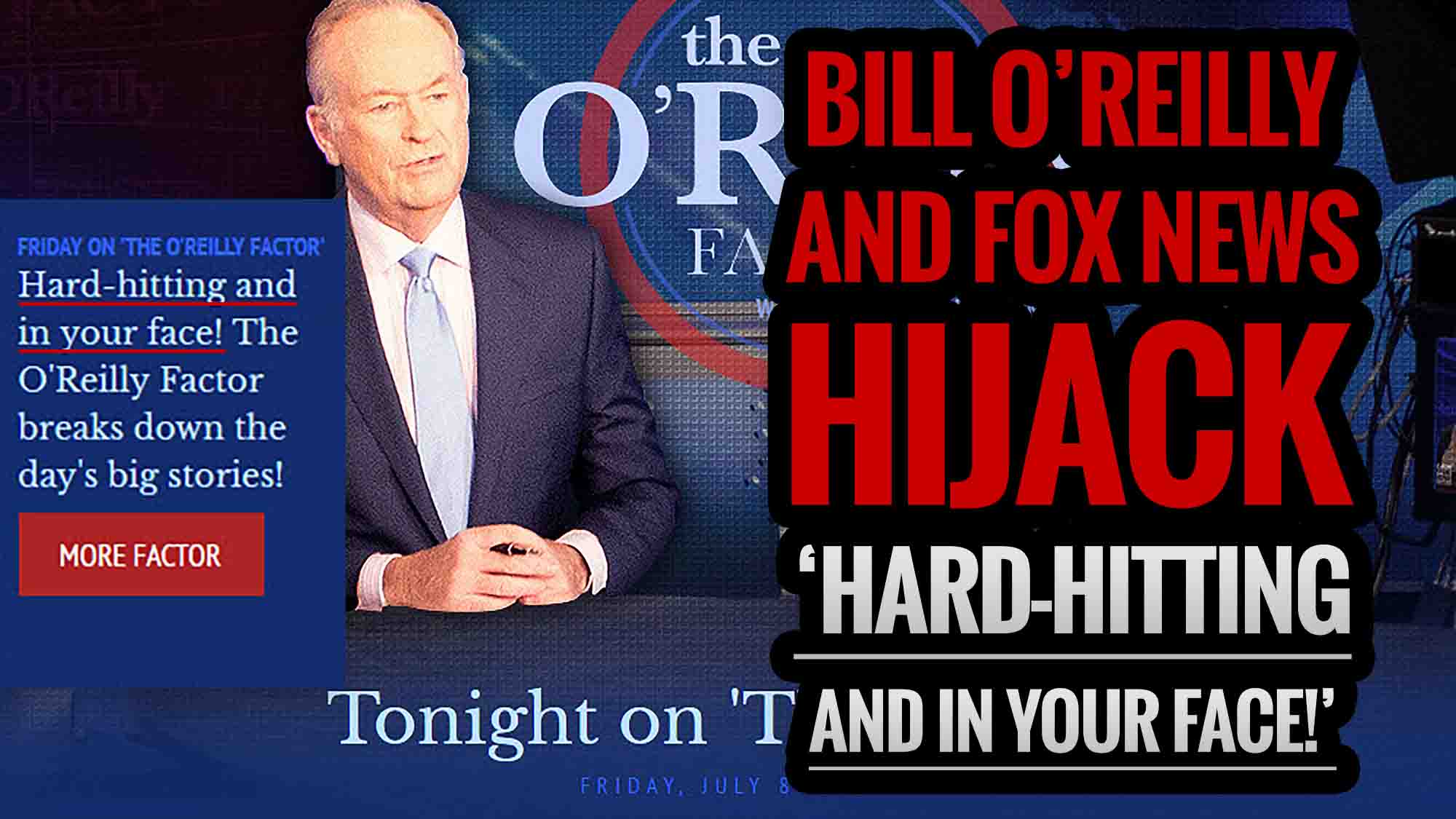 Bill O'Reilly and FOX News Hijack 'Hard-hitting and in your face!'