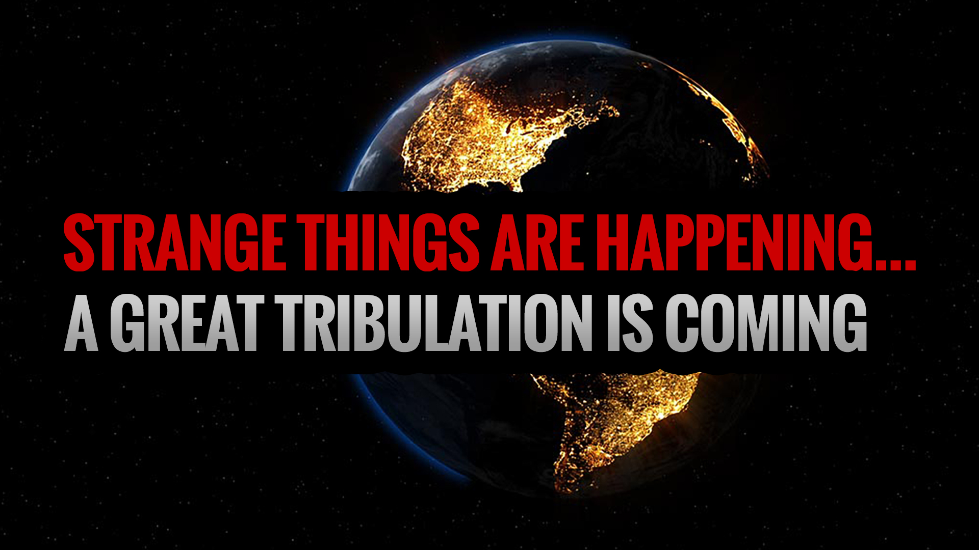 STRANGE THINGS ARE HAPPENING... A Great Tribulation is Coming