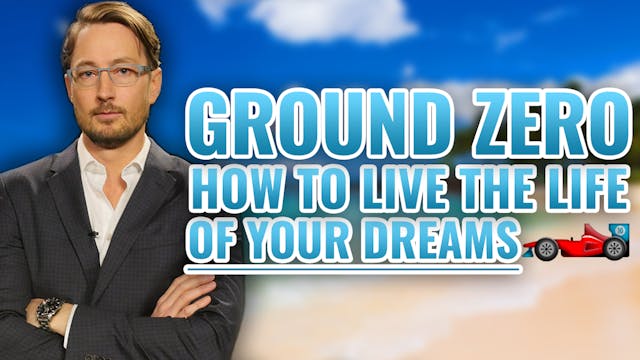 1. GROUND ZERO: How to Live the Life of Your Dreams
