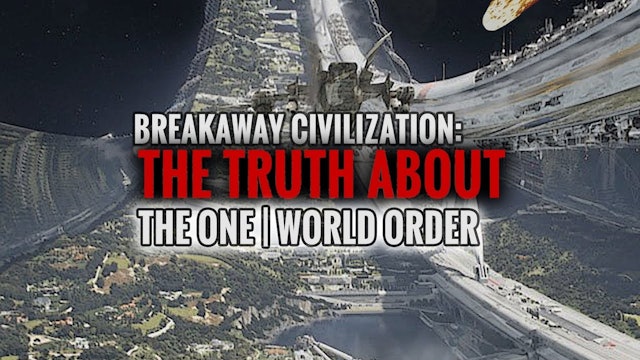 Breakaway Civilization: The TRUTH About The One | World Order