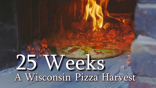 25 Weeks: A Wisconsin Pizza Harvest