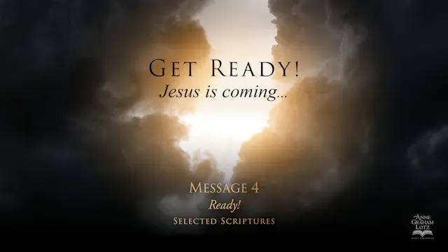GET READY ! Jesus is coming ... Message 4 | Ready! (Selected Scriptures)