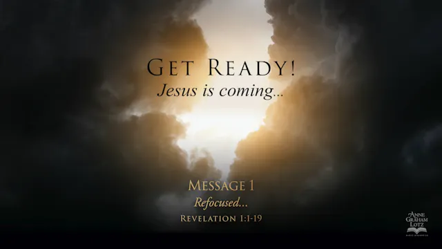 GET READY ! Jesus is coming ... Message 1 | Refocused - Revelation 1:1-19