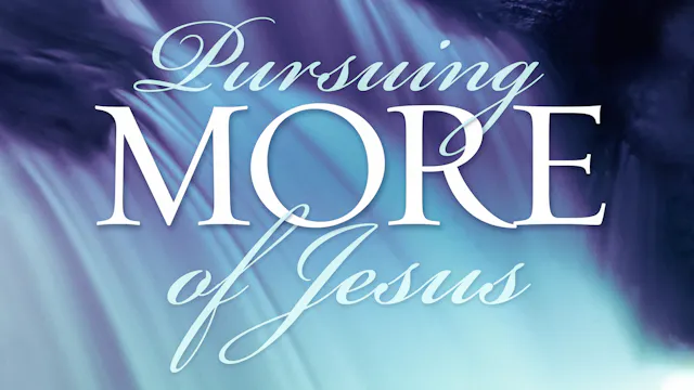 Pursuing MORE of Jesus - Video Bible Study