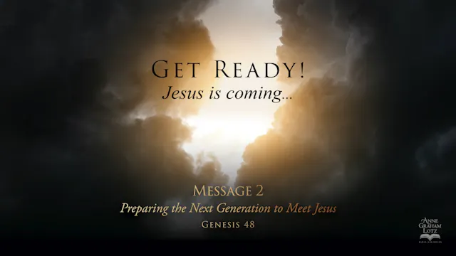 GET READY ! Jesus is coming ... Message 2 | Preparing the Next Generation to Meet Jesus - Genesis 48