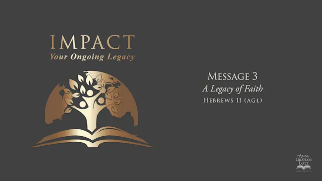 Message 3 - A Legacy of Faith | Anne Graham Lotz
