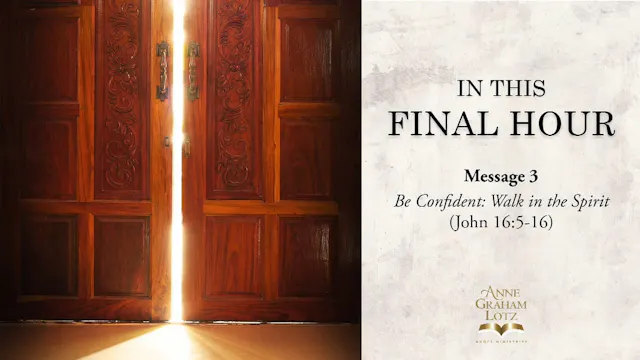 CAPTIONED: Message 3 - Be Confident: Walk in the Spirit | Anne Graham Lotz
