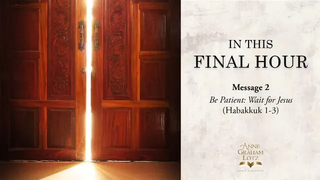 CAPTIONED: Message 2 - Be Patient: Wait for Jesus | Anne Graham Lotz