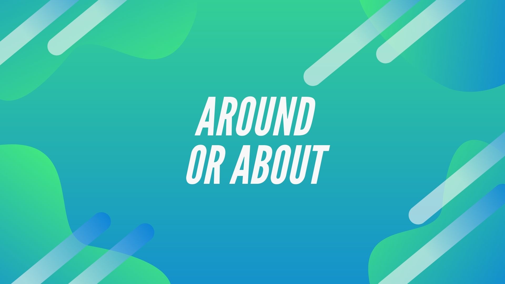 Around or About