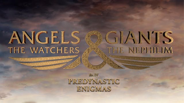 Angels & Giants- Ep 4 "Predynastic Enigmas"