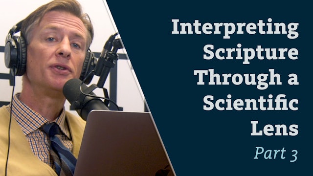 S8E19 Interpreting Scripture Through a Scientific Lens Part 3