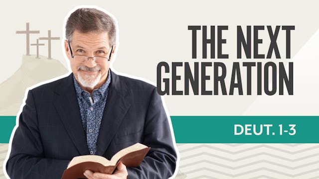 The Next Generation; Deuteronomy 1-3