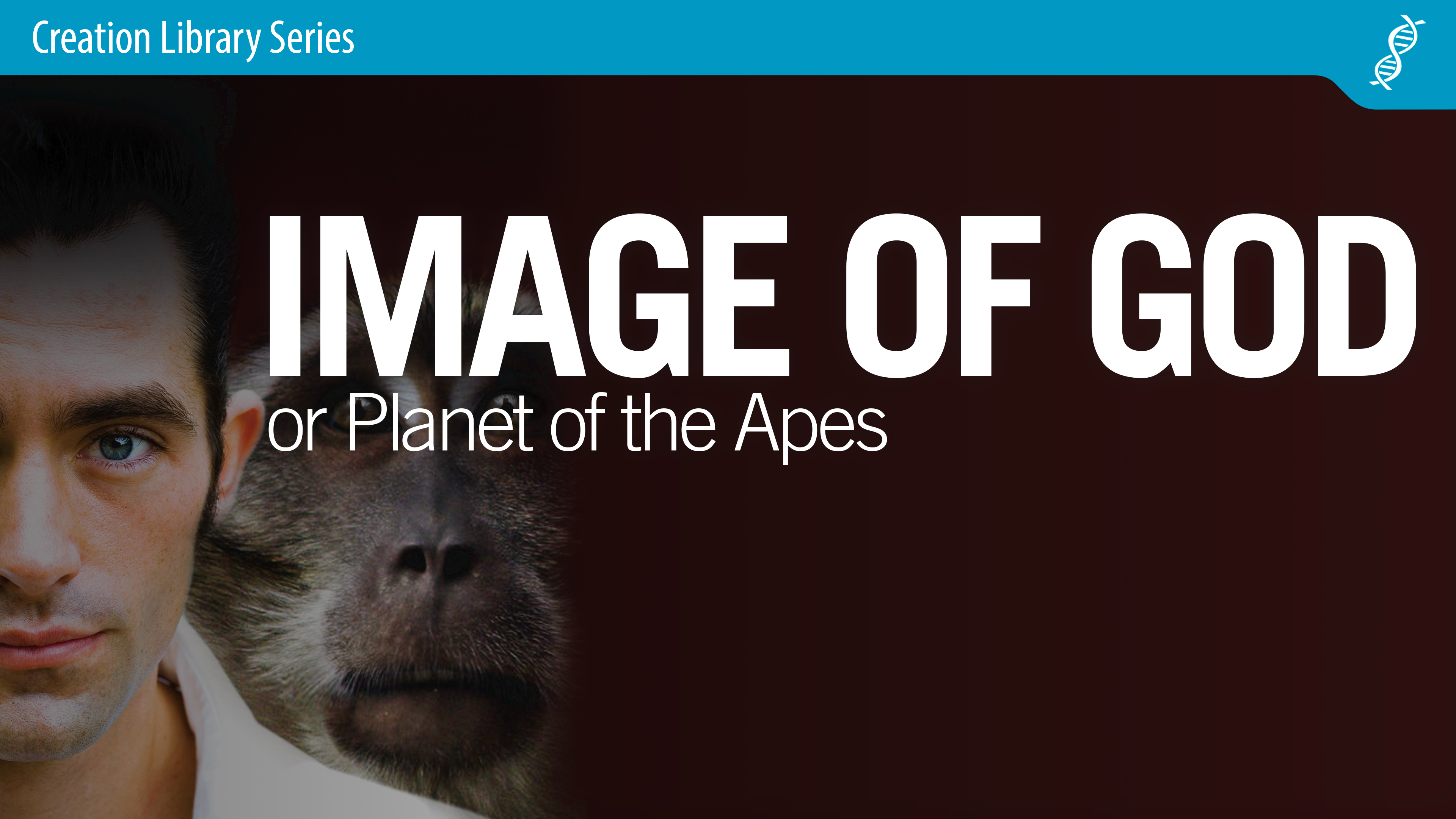 Image of God or Planet of the Apes - Dr. David A. DeWitt