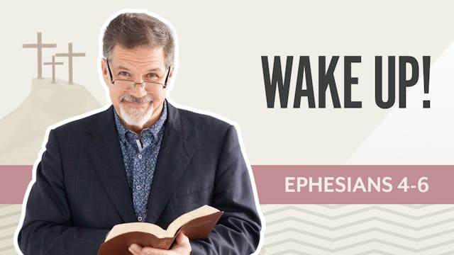 Wake Up!; Ephesians 4-6
