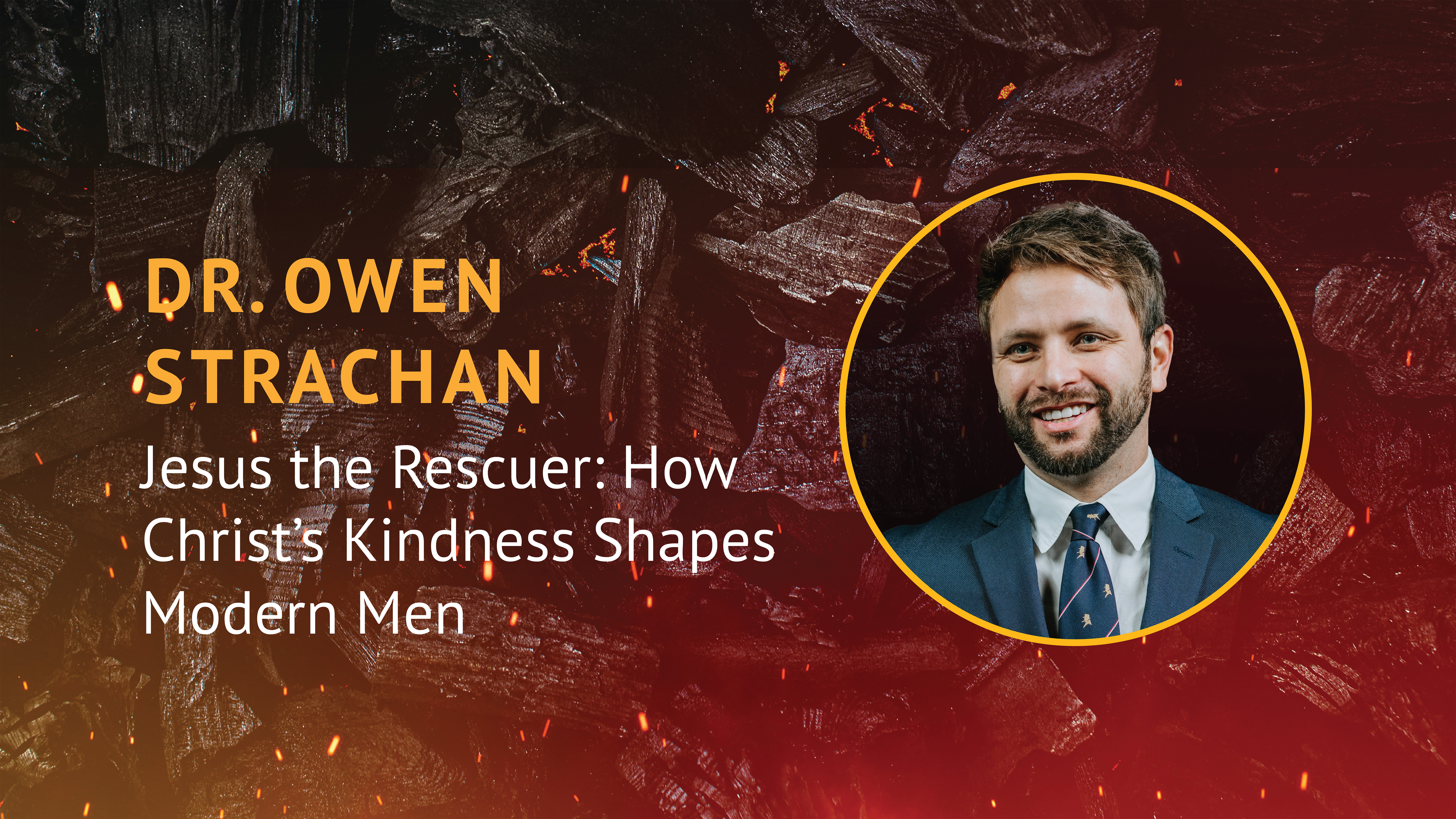 Owen Strachan: Jesus the Rescuer - How Christ's Kindness Shapes Modern Men