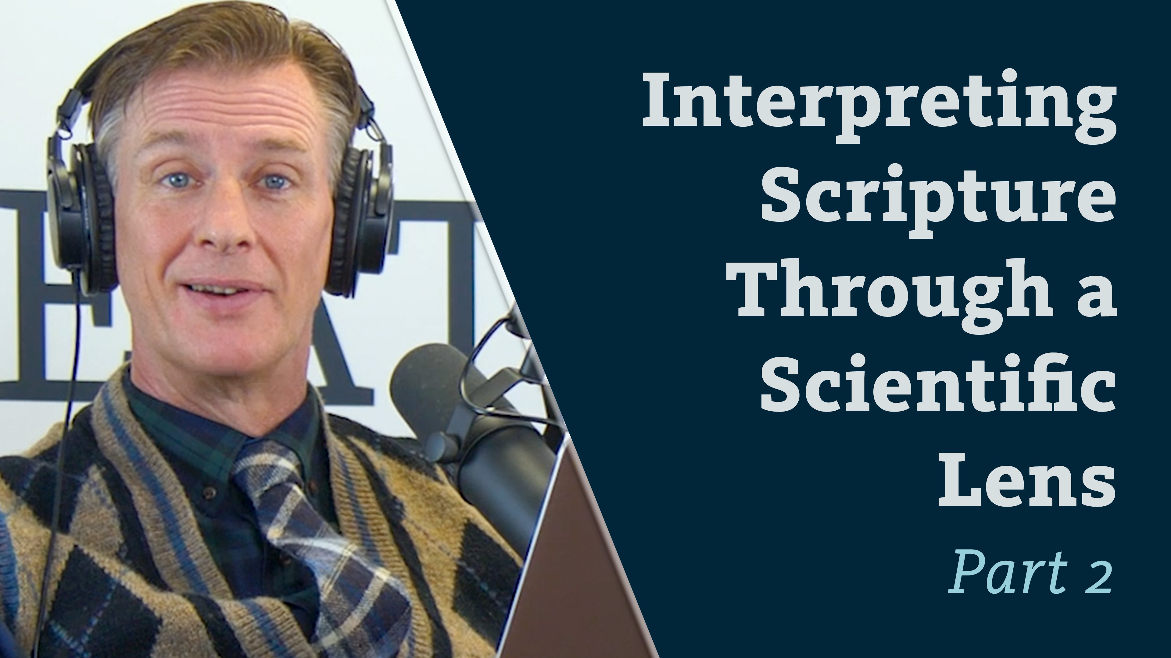 S8E18 Interpreting Scripture Through a Scientific Lens Part 2