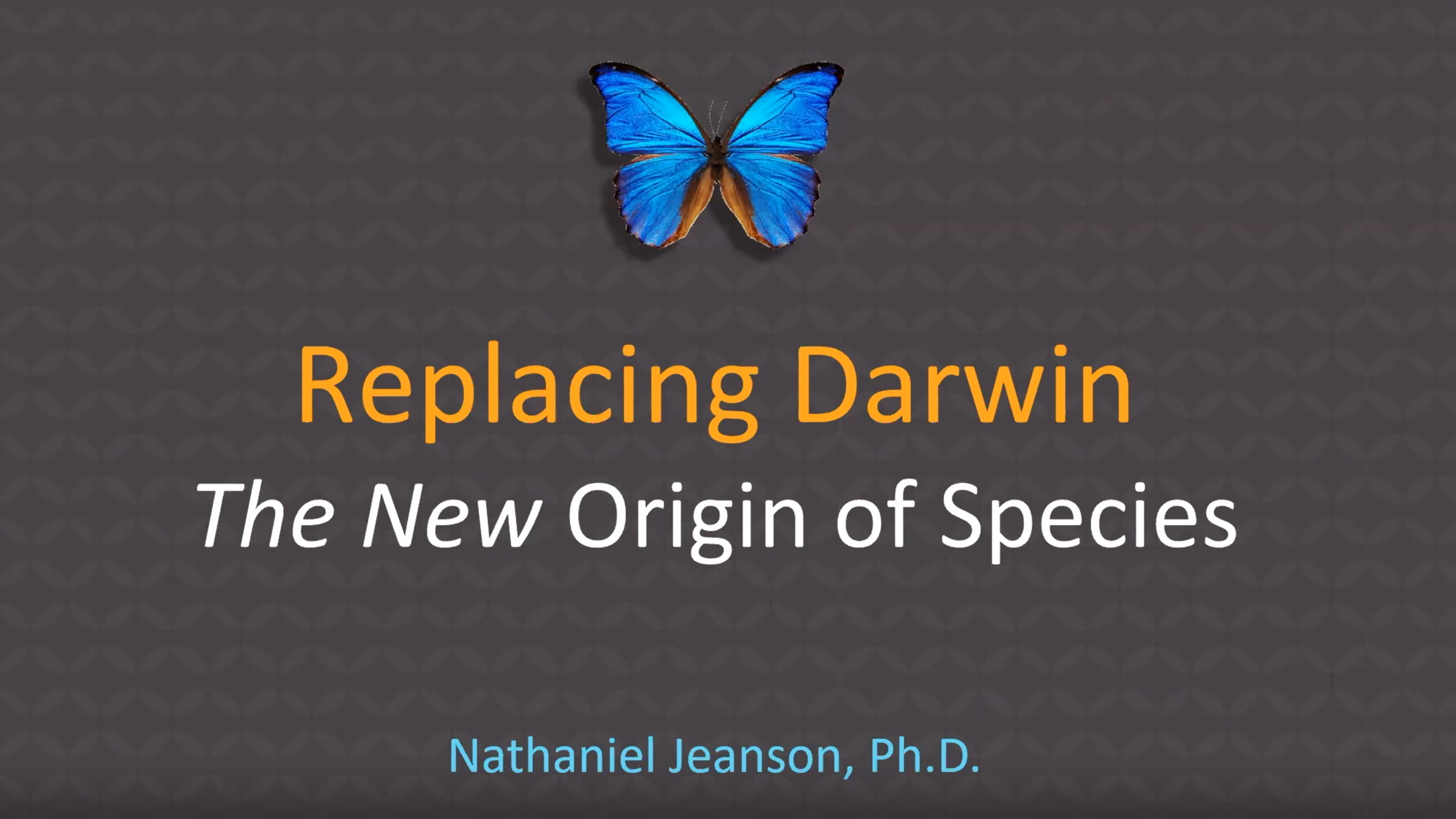 Replacing Darwin: The New origin of Species (2021) - Dr. Nathaniel Jeanson